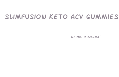 Slimfusion Keto Acv Gummies Reviews