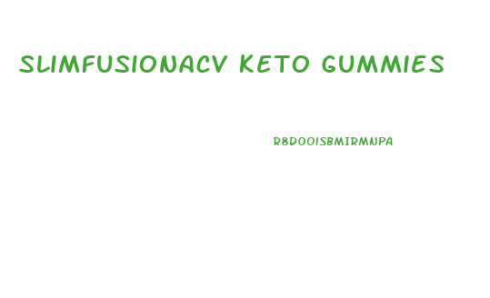 Slimfusionacv Keto Gummies