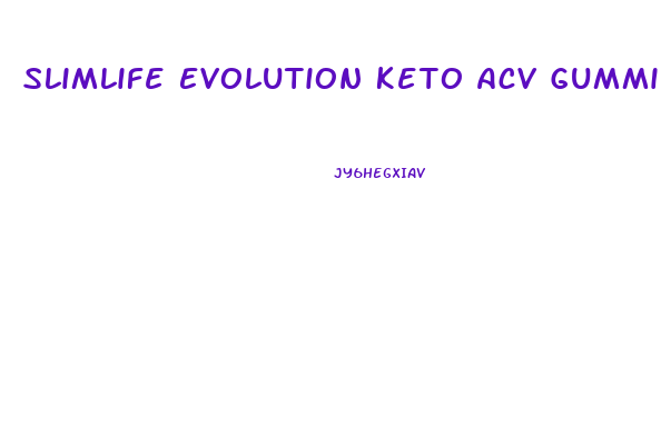 Slimlife Evolution Keto Acv Gummies