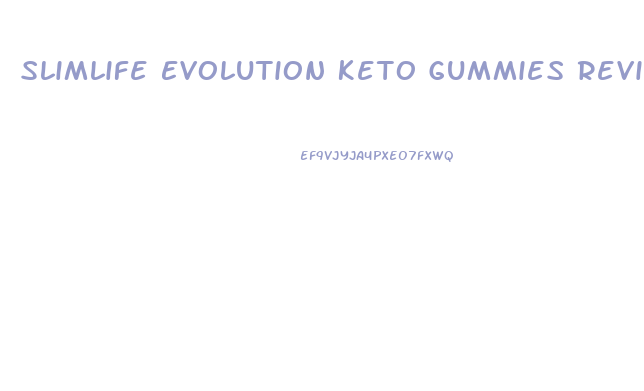 Slimlife Evolution Keto Gummies Reviews