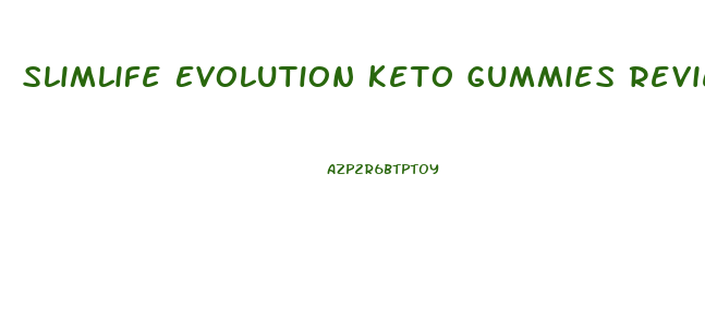 Slimlife Evolution Keto Gummies Reviews