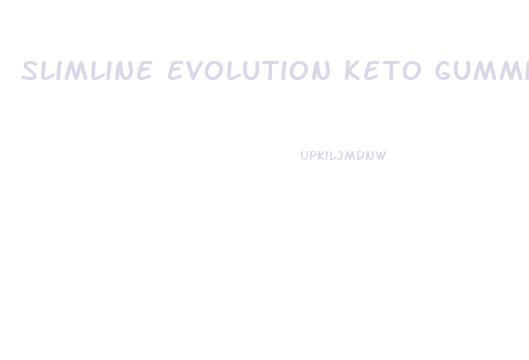 Slimline Evolution Keto Gummies Reviews