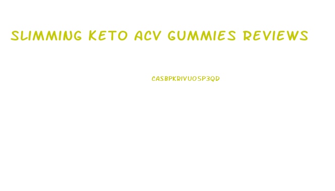 Slimming Keto Acv Gummies Reviews
