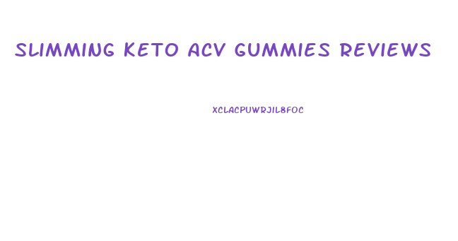 Slimming Keto Acv Gummies Reviews