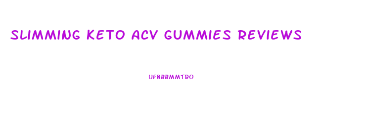 Slimming Keto Acv Gummies Reviews