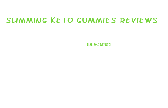 Slimming Keto Gummies Reviews