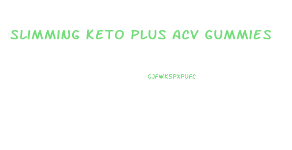 Slimming Keto Plus Acv Gummies