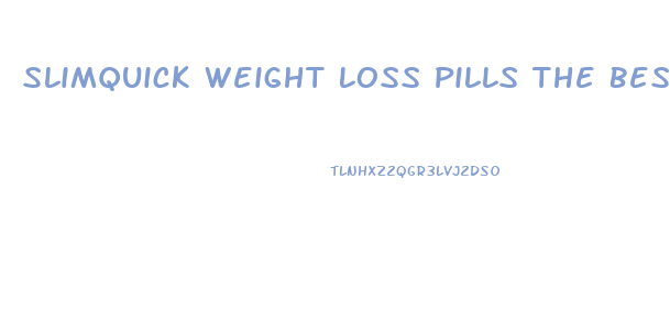 Slimquick Weight Loss Pills The Best Fat Burning Pills