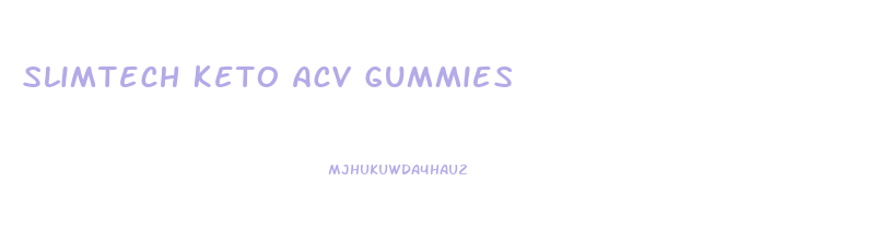 Slimtech Keto Acv Gummies