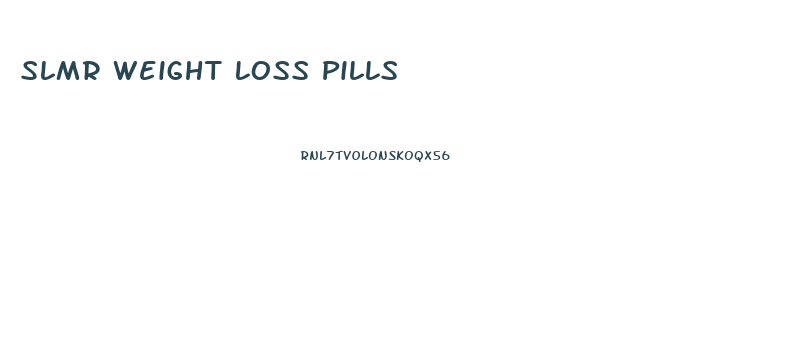 Slmr Weight Loss Pills