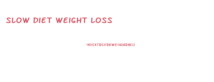 Slow Diet Weight Loss