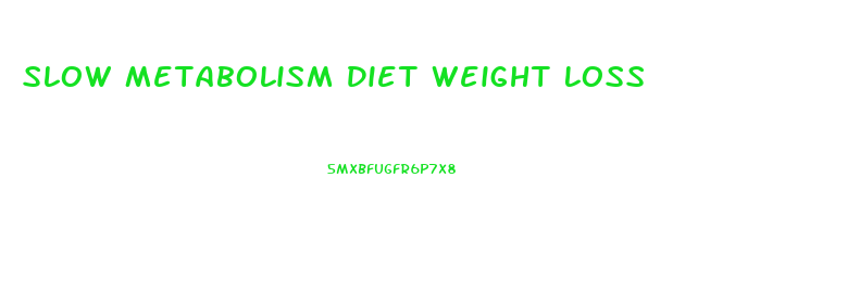 Slow Metabolism Diet Weight Loss