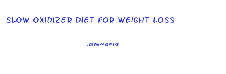 Slow Oxidizer Diet For Weight Loss