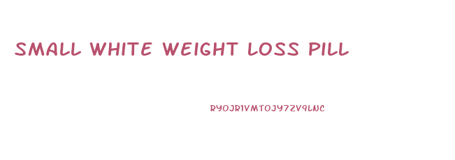 Small White Weight Loss Pill