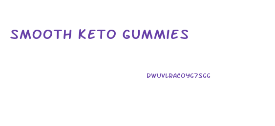 Smooth Keto Gummies