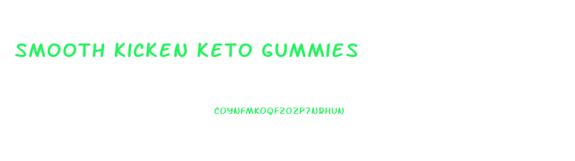 Smooth Kicken Keto Gummies