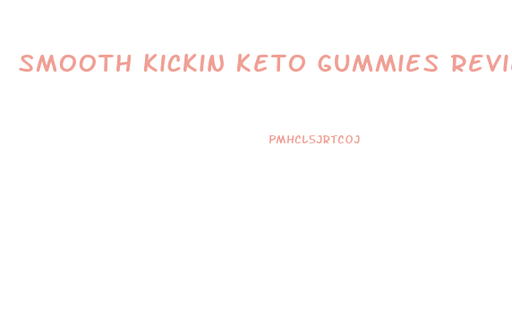 Smooth Kickin Keto Gummies Review