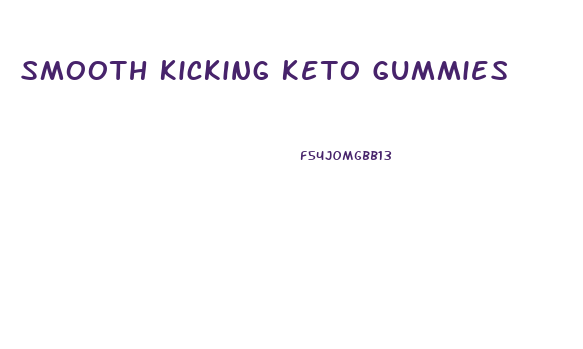 Smooth Kicking Keto Gummies