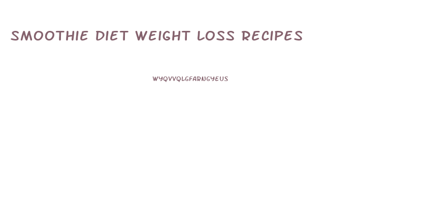 Smoothie Diet Weight Loss Recipes