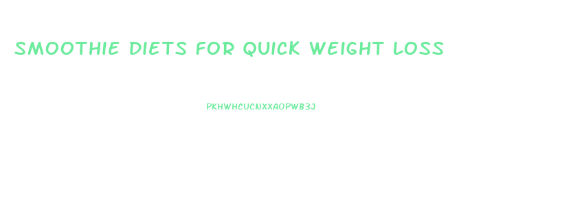 Smoothie Diets For Quick Weight Loss