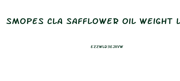 Smopes Cla Safflower Oil Weight Loss Pill