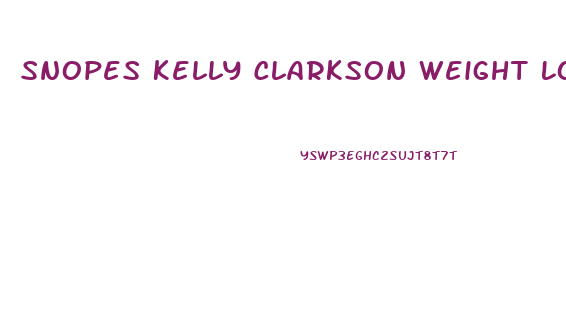 Snopes Kelly Clarkson Weight Loss