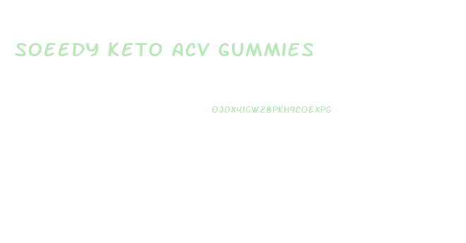 Soeedy Keto Acv Gummies