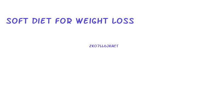 Soft Diet For Weight Loss