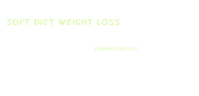 Soft Diet Weight Loss