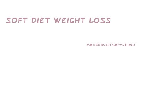 Soft Diet Weight Loss