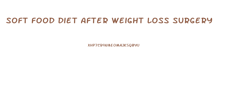 Soft Food Diet After Weight Loss Surgery