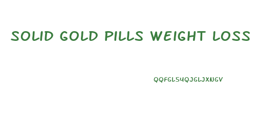 Solid Gold Pills Weight Loss