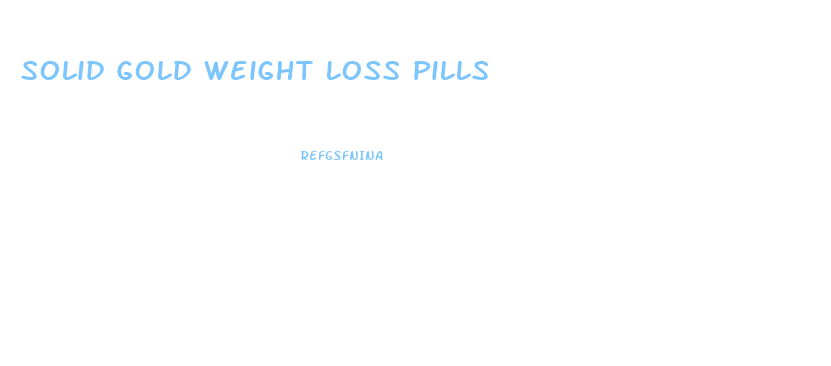 Solid Gold Weight Loss Pills