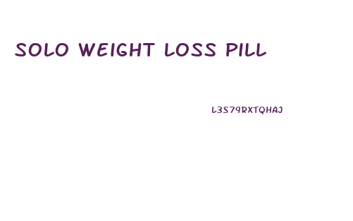 Solo Weight Loss Pill