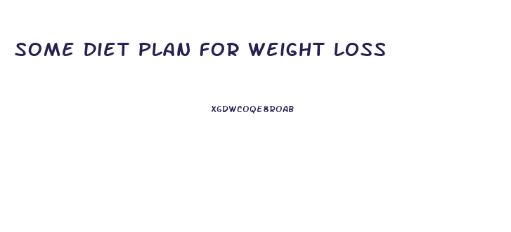 Some Diet Plan For Weight Loss