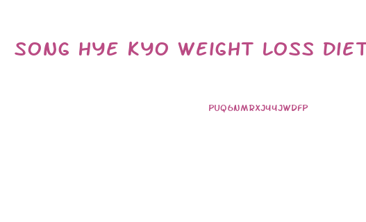 Song Hye Kyo Weight Loss Diet