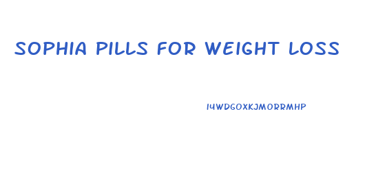 Sophia Pills For Weight Loss