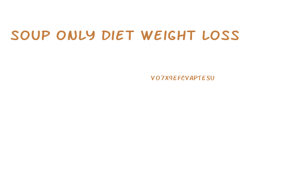 Soup Only Diet Weight Loss