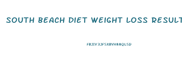 South Beach Diet Weight Loss Results