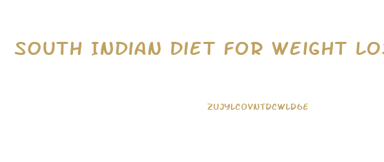 South Indian Diet For Weight Loss