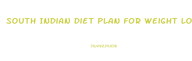 South Indian Diet Plan For Weight Loss