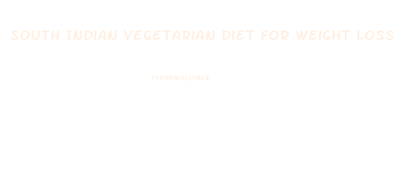 South Indian Vegetarian Diet For Weight Loss