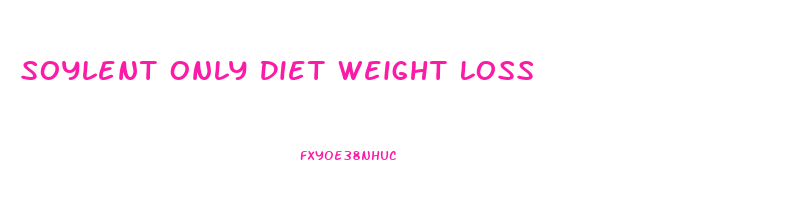 Soylent Only Diet Weight Loss