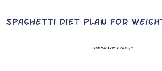 Spaghetti Diet Plan For Weight Loss