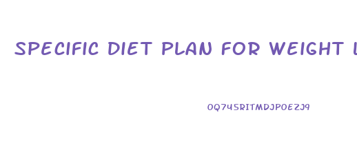 Specific Diet Plan For Weight Loss