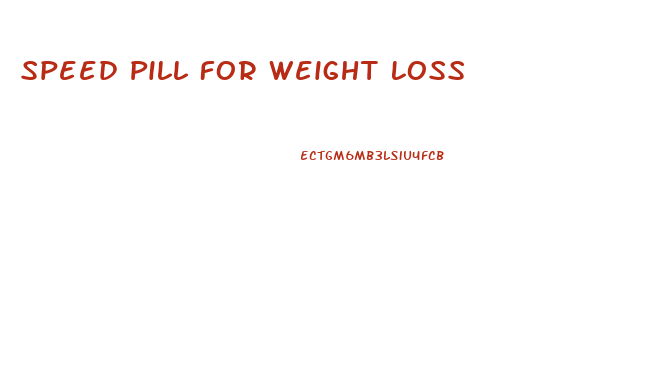 Speed Pill For Weight Loss