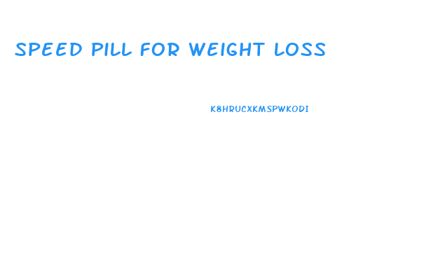Speed Pill For Weight Loss