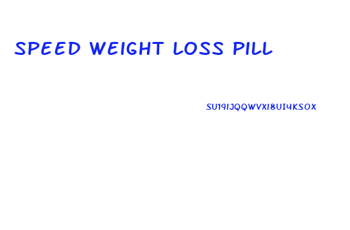 Speed Weight Loss Pill