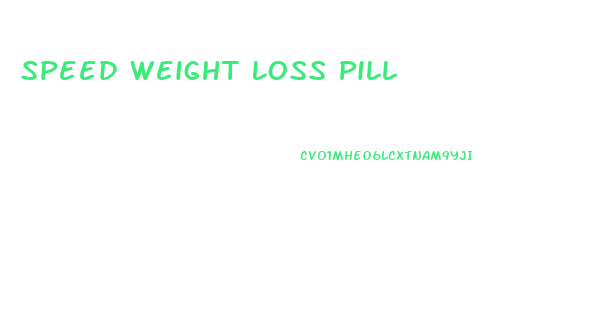 Speed Weight Loss Pill