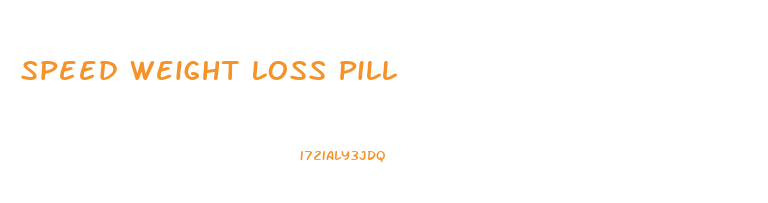 Speed Weight Loss Pill